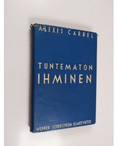 Kirjailijan Alexis Carrel käytetty kirja Tuntematon ihminen