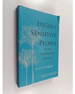 Kirjailijan Ilse Sand käytetty kirja Highly sensitive people in an insensitive world : how to create a happy life