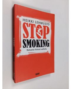 Kirjailijan Heikki Lehmusto käytetty kirja Stop smoking : ratsasta himosi aallolla