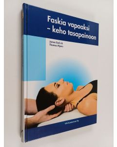Kirjailijan James Earls & Thomas Myers käytetty kirja Faskia vapaaksi - keho tasapainoon
