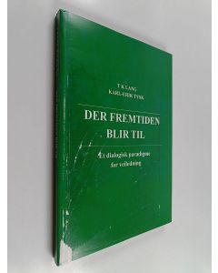 Kirjailijan Karl-Erik Tysk käytetty kirja Der fremtiden blir til : et dialogisk paradigme for veiledning