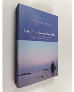 Kirjailijan Catherine Ingram käytetty kirja Intohimoinen läsnäolo : havahtuneen tietoisuuden seitsemän ominaisuutta