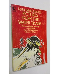 Kirjailijan John David Morley käytetty kirja Pictures from the water trade : an englishman in Japan