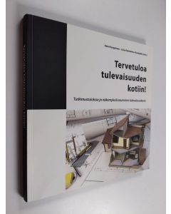 Kirjailijan Markus Keränen käytetty kirja Tervetuloa tulevaisuuden kotiin! : tutkimustuloksia ja näkemyksiä asumisen tulevaisuudesta