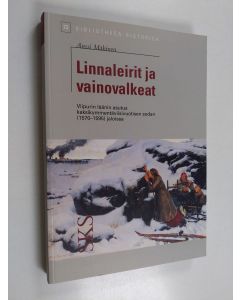 Kirjailijan Anssi Mäkinen käytetty kirja Linnaleirit ja vainovalkeat : Viipurin läänin asutus kaksikymmentäviisivuotisen sodan (1570-1595) jaloissa