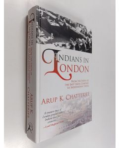 Kirjailijan Arup K. Chatterjee käytetty kirja Indians in London : From the Birth of the East India Company to Independent India