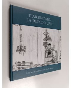 käytetty kirja Rakentaen ja rukoillen : Nurmon seurakunnan juhlakirja