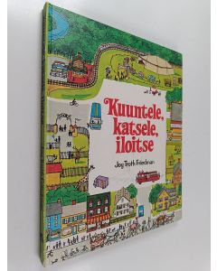 Kirjailijan Kaarina Helakisa & Joy Troth Friedman käytetty kirja Kuuntele, katsele, iloitse