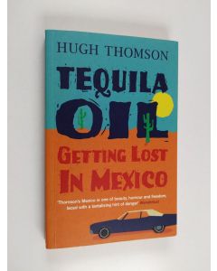 Kirjailijan Hugh Thomson käytetty kirja Tequila Oil : Getting lost in Mexico