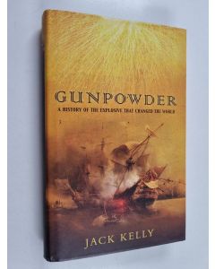 Kirjailijan Jack Kelly käytetty kirja Gunpowder - A History of the Explosive that Changed the World