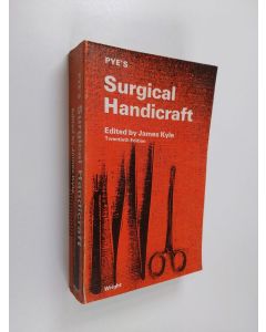 Kirjailijan James Kyle & Walter Pye käytetty kirja Pye's Surgical Handicraft