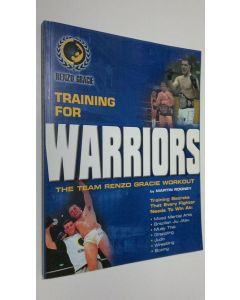 Kirjailijan Martin Rooney käytetty kirja Training for Warriors : the team Renzo Gracie workout