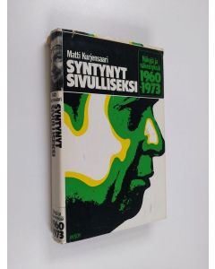 Kirjailijan Matti Kurjensaari käytetty kirja Syntynyt sivulliseksi : näkyjä ja näkemyksiä 1960-1973