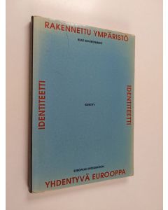 käytetty kirja Rakennettu ympäristö, identiteetti, yhdentyvä Eurooppa : seminaarijulkaisu = Built environment, identity, European integration : seminar report