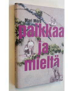Kirjailijan Mari Mörö uusi kirja Paikkaa ja mieltä (UUSI)