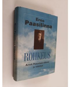 Kirjailijan Erno Paasilinna käytetty kirja Rohkeus : Arndt Pekurisen elämä ja teloitus