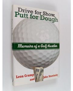 Kirjailijan Leon Crump käytetty kirja Drive for Show, Putt for Dough - Memoirs of a Golf Hustler