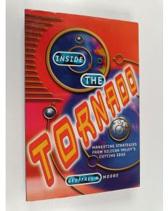 Kirjailijan Geoffrey A. Moore käytetty kirja Inside the tornado : marketing strategies from silicon valley's cutting edge
