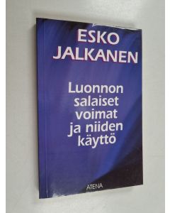 Kirjailijan Esko Jalkanen käytetty kirja Luonnon salaiset voimat ja niiden käyttö