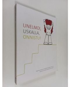 Kirjailijan Maria-Teresa Ikonen käytetty kirja Unelmoi, uskalla, onnistu! : Ohjaamon ja Avoimen ammattiopiston matkassa 2010-2014 : Nuorten tuki -hankkeen kehittämistyön kuvauksia