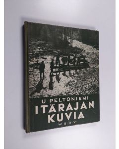 Kirjailijan U. Peltoniemi käytetty kirja Itärajan kuvia