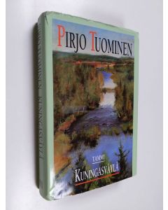Kirjailijan Pirjo Tuominen käytetty kirja Kuningasväylä : romaani Ruotsin vallan loppuvuosilta