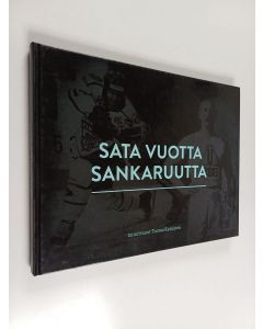 käytetty kirja Sata vuotta sankaruutta : Solo Sokos Hotel Torni Tampereen kunnianosoitus tamperelaisille urheilulegendoille