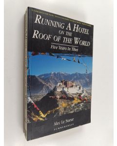 Kirjailijan Alec Le Sueur käytetty kirja Running a Hotel on the Roof of the World - Five Years in Tibet