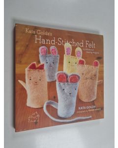 Kirjailijan Kata Golda käytetty kirja Kata Golda's hand-stitched felt : 25 whimsical sewing projects