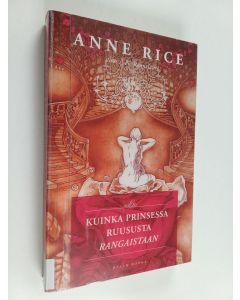 Kirjailijan Anne Rice käytetty kirja Kuinka Prinsessa Ruususta rangaistaan