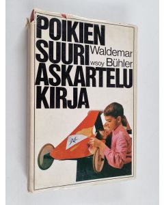 Kirjailijan Waldemar Bühler käytetty kirja Poikien suuri askartelukirja