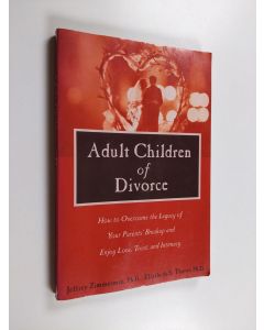 Kirjailijan Jeffrey Zimmerman & Elizabeth Thayer käytetty kirja Adult Children of Divorce - How to Overcome the Legacy of Your Parents' Breakup and Enjoy Love, Trust, and Intimacy