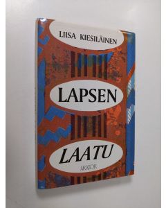 Kirjailijan Liisa Kiesiläinen käytetty kirja Lapsen laatu