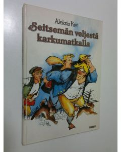 Kirjailijan Aleksis Kivi käytetty kirja Seitsemän veljestä karkumatkalla : kolmas luku romaanista Seitsemän veljestä