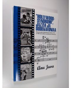 Kirjailijan Anu Juva käytetty kirja Hollywood-syndromi, jazzia ja dodekafoniaa : elokuvamusiikin funktioanalyysi neljässä 1950- ja 1960-luvun vaihteen suomalaisessa elokuvassa (signeerattu)
