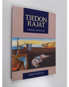 Kirjailijan Mikko Yrjönsuuri käytetty kirja Tiedon rajat : johdatus tietoteoriaan