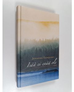 Kirjailijan Johanna Ehnqvist käytetty kirja Isää ei enää ole
