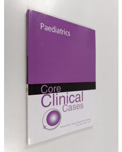 Kirjailijan Andy Ewer & Tim Barrett ym. käytetty kirja Core Clinical Cases in Paediatrics - a problem-solving approach