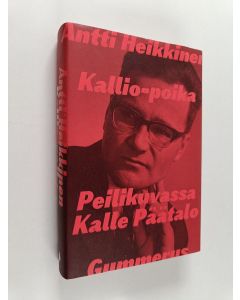 Kirjailijan Antti Heikkinen käytetty kirja Kallio-poika : peilikuvassa Kalle Päätalo