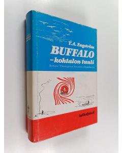 Kirjailijan T. A. Engström käytetty kirja Buffalo - kohtalon tuuli : Ernest Thompson Setonin elämäkerta