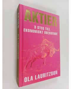 Kirjailijan Ola Lauritzson käytetty kirja Aktier 3 steg till ekonomiskt oberoende