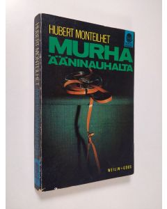 Kirjailijan Hubert Monteilhet käytetty kirja Murha ääninauhalta