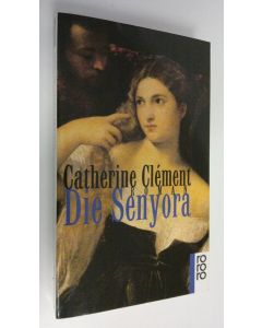 Kirjailijan Catherine Clement käytetty kirja Die Senyora (ERINOMAINEN)