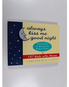 Kirjailijan J. S. Salt käytetty kirja Always Kiss Me Good Night - Instructions on Raising the Perfect Parent by 147 Kids Who Know