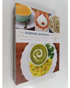 Kirjailijan Kate O'Donnell käytetty kirja The everyday Ayurveda cookbook : a seasonal guide to eating and living well