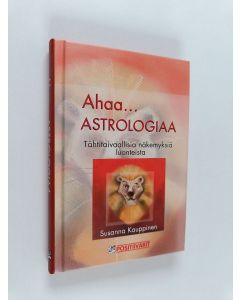 Kirjailijan Susanna Kauppinen käytetty kirja Ahaa... astrologiaa! : tähtitaivaallisia näkemyksiä luonteista
