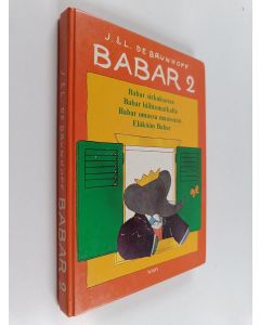 Kirjailijan Jean de Brunhoff käytetty kirja Babar 2 : Babar sirkuksessa ; Babar hiihtomatkalla ; Babar omassa maassaan ; Eläköön Babar