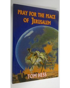 Kirjailijan Tom Hess käytetty kirja Pray for the peace of Jerusalem until her Salvation Shines like a Blazing Torch
