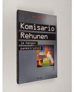 Kirjailijan Kai Vakkuri käytetty kirja Komisario Rehunen ja Hangon pankkiryöstö