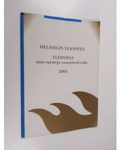 käytetty teos Helsingin yliopisto - Yleisopas : Opas opintoja suunnittelevalle 2003